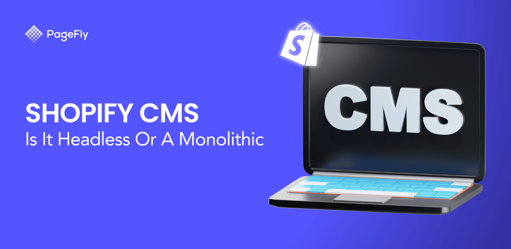 Shopify CMS: Is It A Headless Or A Monolithic Platform?