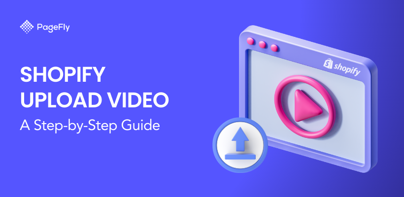 Shopify Upload Video: A Step-by-Step Guide for Uploading Videos on Homepage & More